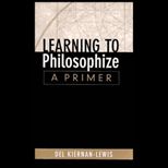 Learning to Philosophize  A Primer