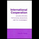 International Cooperation  Building Regimes for Natural Resources and the Environment