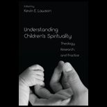 Understanding Childrens Spirituality Theology, Research, and Practice