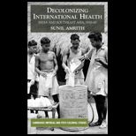 Decolonizing International Health India and Southeast Asia, 1930 65