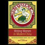 Writing Women in Modern China  Revolutionary Years, 1936 1976