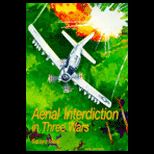 Aerial Interdiction  Air Power and the Land Battle in Three American Wars
