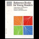 Reference Books for Young Readers Authoritative Evaluations of Encyclopedias, Atlases, and Dictionaries