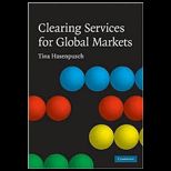 Clearing Services for Global Markets A Framework for the Future Development of the Clearing Industry