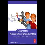 Character Animation Fundamentals Developing Skills for 2D and 3D Character Animation