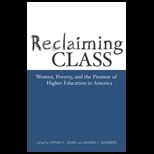 Reclaming Class  Women, Poverty, and the Promise of Higher Education in America