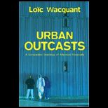 Urban Outcasts  A Comparative Sociology of Advanced Marginality