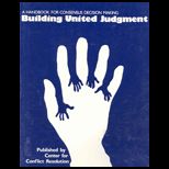 Building United Judgment  A Handbook for Consensus Decision Making