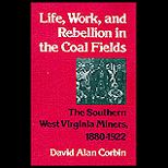 Life, Work and Rebellion in the Coal Fields  The Southern West Virginia Miners, 1880 1922