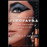 Becoming Cleopatra The Shifting Image of an Icon
