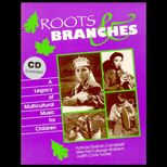 Roots and Branches  A Legacy of Multicultural Music for Children / With CD ROM