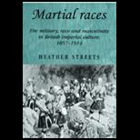 Martial Races The Military, Race and Masculinity in British Imperial Culture, 1857 1914
