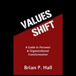 Values Shift A Guide to Personal and Organizational Transformation