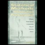Statistical Methods for the Information Professional  A Practical, Painless Approach to Understanding, Using, and Interpreting Statistics