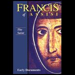 Francis of Assisi, Early Documents   The Saint, Volume I