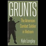 Grunts American Combat Soldier in Vietnam