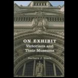 On Exhibit Victorians and Their Museums