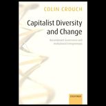 Capitalist Diversity and Change  Recombinant Governance and Institutional Entrepreneurs