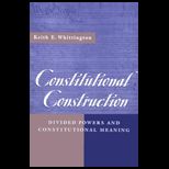 Constitutional Construction  Divided Powers and Constitutional Meaning