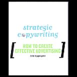 Strategic Copywriting  How to Create Effective Advertising