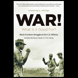 War What Is It Good For?  Black Freedom Struggles and the U. S. Military from World War II to Iraq