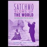 Satchmo Blows up the World  Jazz Ambassadors Play the Cold War