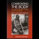 Confronting the Body The Politics of Physicality in Colonial and Post Colonial India