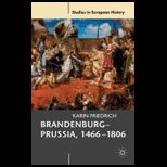 Brandenburg Prussia, 1466 1806 The Rise of a Composite State