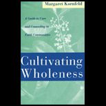Cultivating Wholeness  A Guide to Care and Counseling in Faith Communities