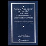Agency, Partnership and the LLC  The Law of Unincorporated Business Enterprises, Selected Statutes and Form Agreements, 2007 Edition