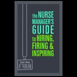 Nurse Managers Guide to Hiring, Firing and Inspiring