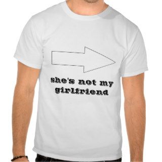 she's not my girlfriend tee shirt