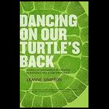Dancing On Our Turtles Back Stories of Nishnaabeg Re Creation, Resurgence, and a New Emergence