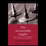 Accountable Juggler  The Art of Leadership in a Federal Agency