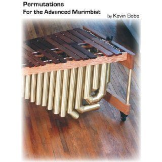 Permutations for the Advanced Marimbist Kevin Bobo 9780982112656 Books