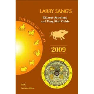 Larry Sang's Chinese Astrology & Feng Shui Guide 2009 The Year of the Ox Larry Sang 9780979911507 Books