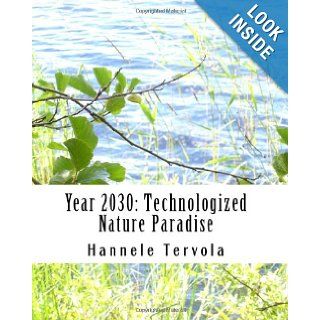 Year 2030 Technologized Nature Paradise Hannele Tervola 9781449518325 Books