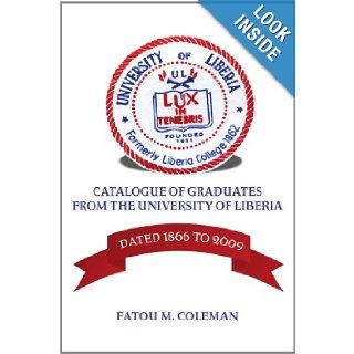 Catalogue of Graduates From the University of Liberia Dated 1866 to 2009 Fatou M. 9780557431380 Books