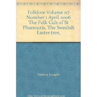 Folklore Volume 117 Number 1 April 2006 "The Folk Cult of St Phanouris, The Swedish Easter tree, " Patricia Lysaght Books