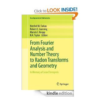 From Fourier Analysis and Number Theory to Radon Transforms and Geometry In Memory of Leon Ehrenpreis 28 (Developments in Mathematics) eBook Hershel M. Farkas, Robert C. Gunning, Marvin I. Knopp, B. A. Taylor Kindle Store