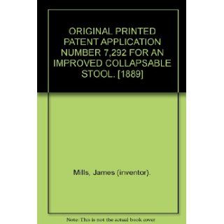 ORIGINAL PRINTED PATENT APPLICATION NUMBER 7, 292 FOR AN IMPROVED COLLAPSABLE STOOL. [1889] James (inventor). Mills Books