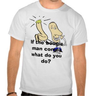 booger, If the boogie man comes what do you do? Shirt