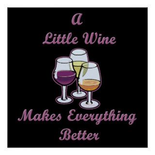A Little Wine Makes Everything Better Poster Print