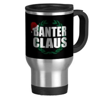 Banter Claus Clause Banter Merchant Gift Mugs