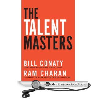 The Talent Masters Why Smart Leaders Put People Before Numbers (Audible Audio Edition) Bill Conaty, Ram Charan, Bob Walter Books