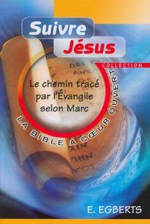 Suivre Jesus. le Chemin Trace par l'Evangile Selon Marc. (French Edition) Egberts Egbert 9782911260834 Books