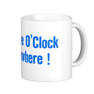 It's Five O'Clock Somewhere Coffee Mugs