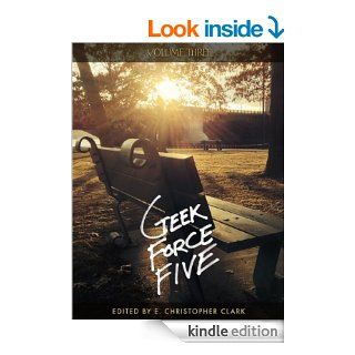 Geek Force Five Volume Three eBook Holly Day, Jef Cozza, Maria Herring, Thomas Kearnes, Naomi Elster, E. Christopher Clark Kindle Store
