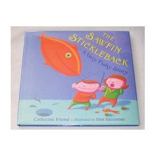 The Sawfin Stickleback A Very Fishy Story Catherine Friend, Dan Yaccarino 9781562824730 Books