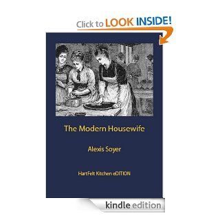 The Modern Housewife, or Menagere eBook Alexis Soyer, Sharon Hart, Paul George Allen Kindle Store